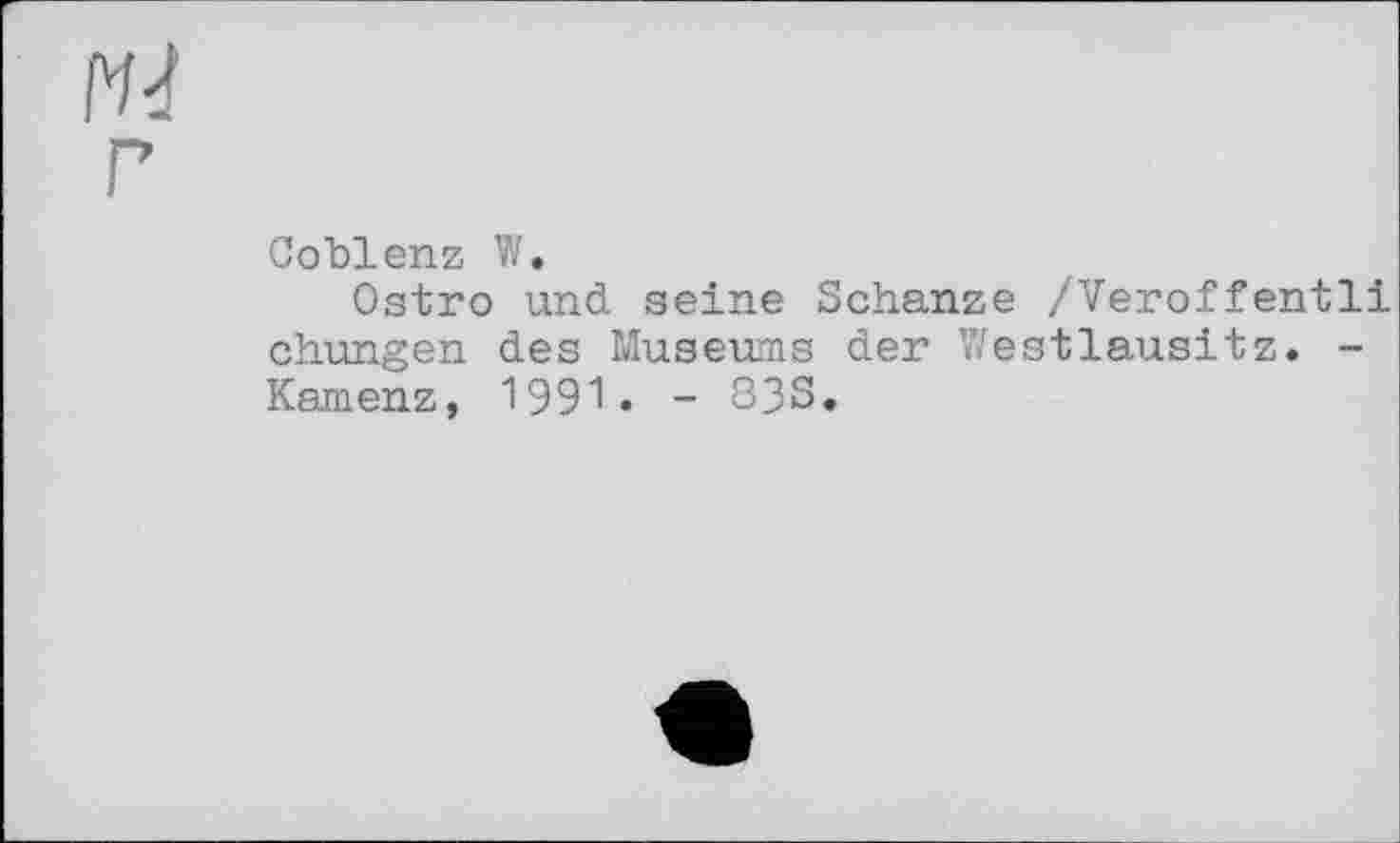 ﻿Coblenz W.
Ostro und seine Schanze /Veroffentli chungen des Museums der Westlausitz. -Kamenz, 1991. - S3S.